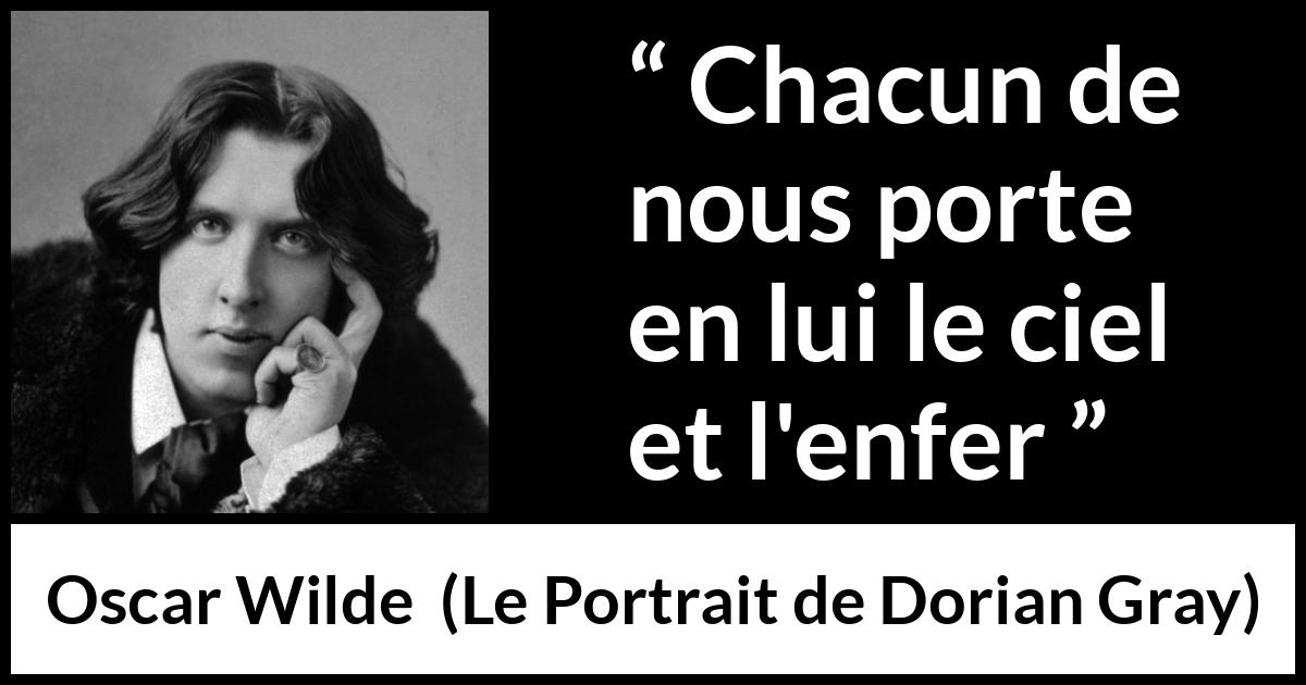 Citation d'Oscar Wilde sur l'enfer tirée du Portrait de Dorian Gray - Chacun de nous porte en lui le ciel et l'enfer