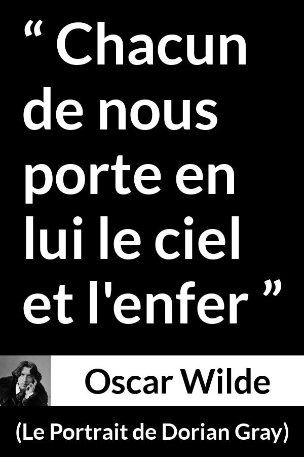 Citation d'Oscar Wilde sur l'enfer tirée du Portrait de Dorian Gray - Chacun de nous porte en lui le ciel et l'enfer