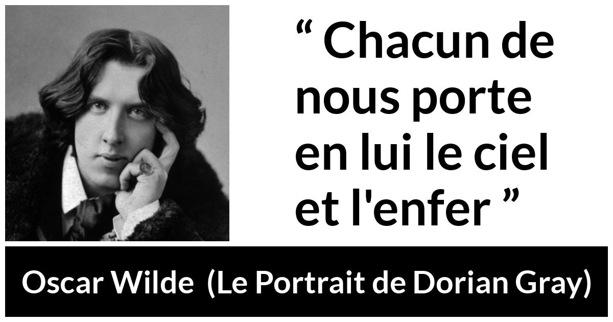 Citation d'Oscar Wilde sur l'enfer tirée du Portrait de Dorian Gray - Chacun de nous porte en lui le ciel et l'enfer