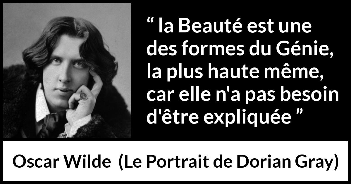 Citation d'Oscar Wilde sur la beauté tirée du Portrait de Dorian Gray - la Beauté est une des formes du Génie, la plus haute même, car elle n'a pas besoin d'être expliquée