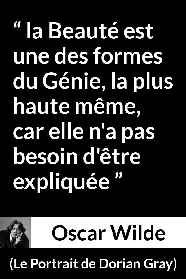 Citation d'Oscar Wilde sur la beauté tirée du Portrait de Dorian Gray - la Beauté est une des formes du Génie, la plus haute même, car elle n'a pas besoin d'être expliquée