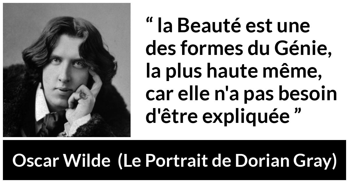 Citation d'Oscar Wilde sur la beauté tirée du Portrait de Dorian Gray - la Beauté est une des formes du Génie, la plus haute même, car elle n'a pas besoin d'être expliquée