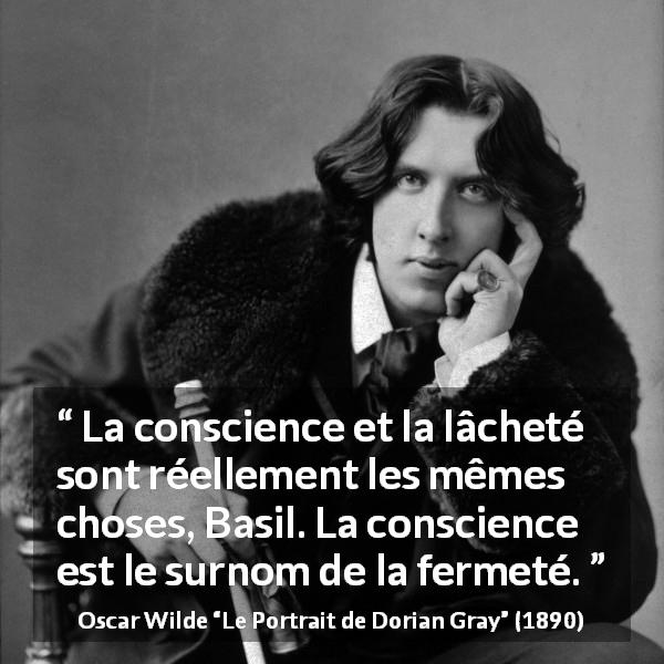 Citation d'Oscar Wilde sur la conscience tirée du Portrait de Dorian Gray - La conscience et la lâcheté sont réellement les mêmes choses, Basil. La conscience est le surnom de la fermeté.