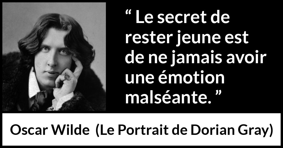 Citation d'Oscar Wilde sur la jeunesse tirée du Portrait de Dorian Gray - Le secret de rester jeune est de ne jamais avoir une émotion malséante.