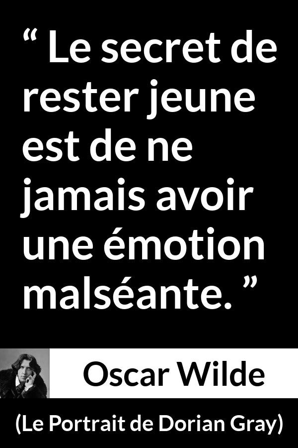 Citation d'Oscar Wilde sur la jeunesse tirée du Portrait de Dorian Gray - Le secret de rester jeune est de ne jamais avoir une émotion malséante.