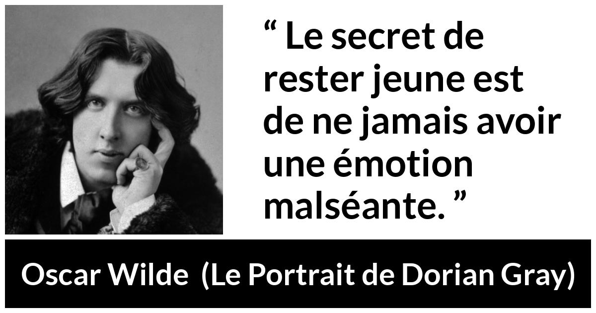 Citation d'Oscar Wilde sur la jeunesse tirée du Portrait de Dorian Gray - Le secret de rester jeune est de ne jamais avoir une émotion malséante.
