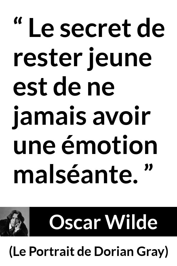 Citation d'Oscar Wilde sur la jeunesse tirée du Portrait de Dorian Gray - Le secret de rester jeune est de ne jamais avoir une émotion malséante.