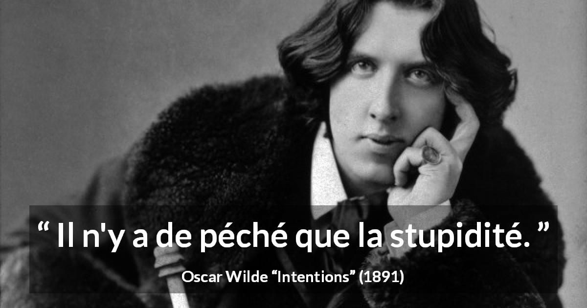 Citation d'Oscar Wilde sur la stupidité tirée d'Intentions - Il n'y a de péché que la stupidité.