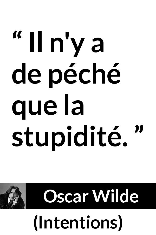 Citation d'Oscar Wilde sur la stupidité tirée d'Intentions - Il n'y a de péché que la stupidité.