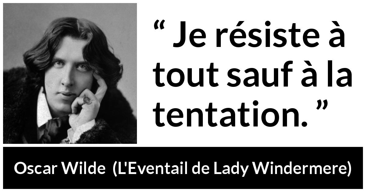 Citation d'Oscar Wilde sur la tentation tirée de L'Eventail de Lady Windermere - Je résiste à tout sauf à la tentation.