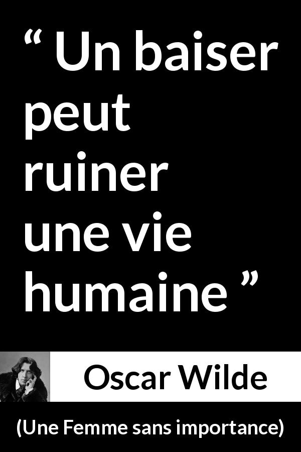 Citation d'Oscar Wilde sur le baiser tirée d'Une Femme sans importance - Un baiser peut ruiner une vie humaine