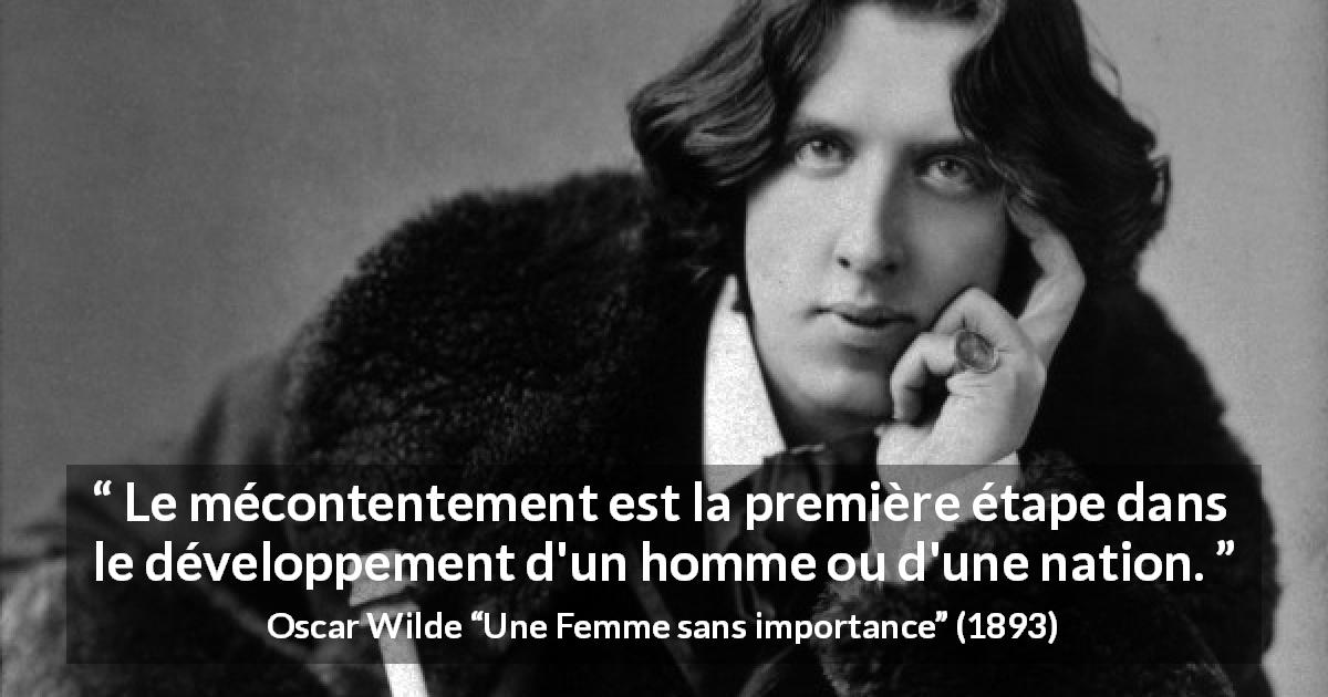 Citation d'Oscar Wilde sur le progrès tirée d'Une Femme sans importance - Le mécontentement est la première étape dans le développement d'un homme ou d'une nation.