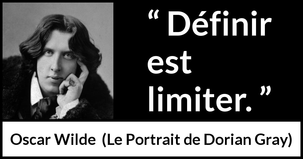 Citation d'Oscar Wilde sur les limites tirée du Portrait de Dorian Gray - Définir est limiter.