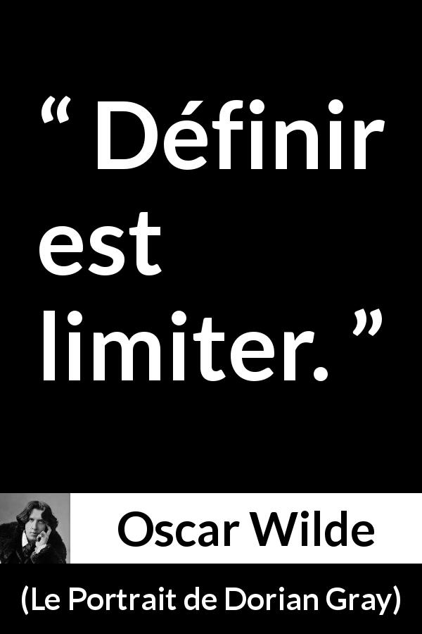 Citation d'Oscar Wilde sur les limites tirée du Portrait de Dorian Gray - Définir est limiter.