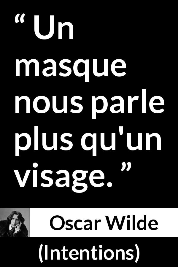 Citation d'Oscar Wilde sur les masques tirée d'Intentions - Un masque nous parle plus qu'un visage.