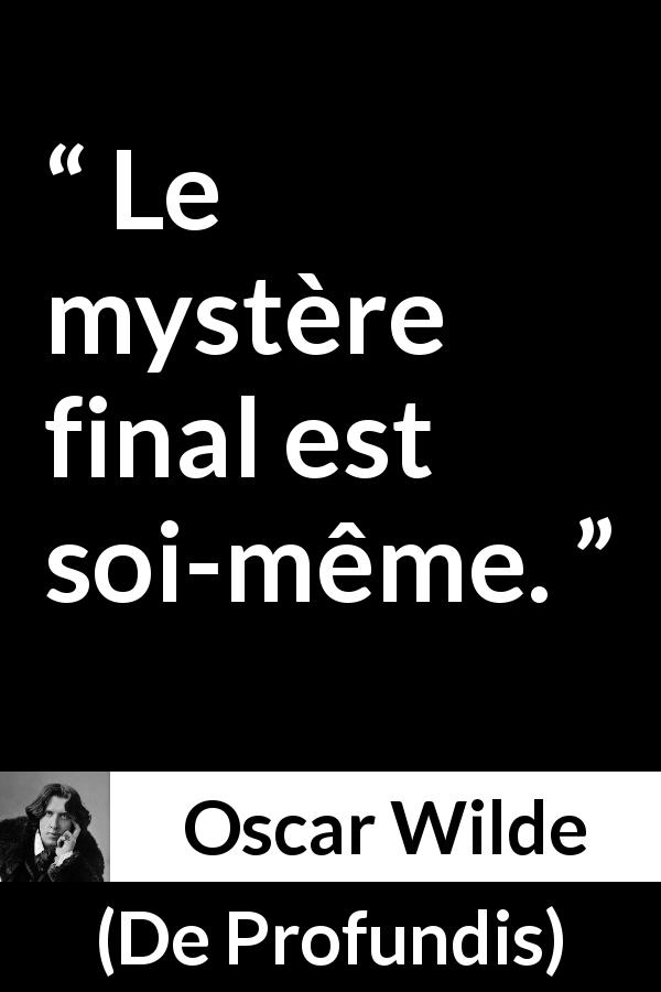 Citation d'Oscar Wilde sur soi tirée de De Profundis - Le mystère final est soi-même.