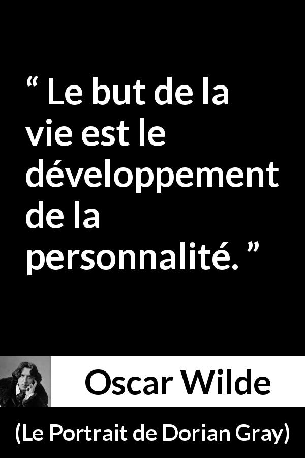 Citation d'Oscar Wilde sur soi tirée du Portrait de Dorian Gray - Le but de la vie est le développement de la personnalité.