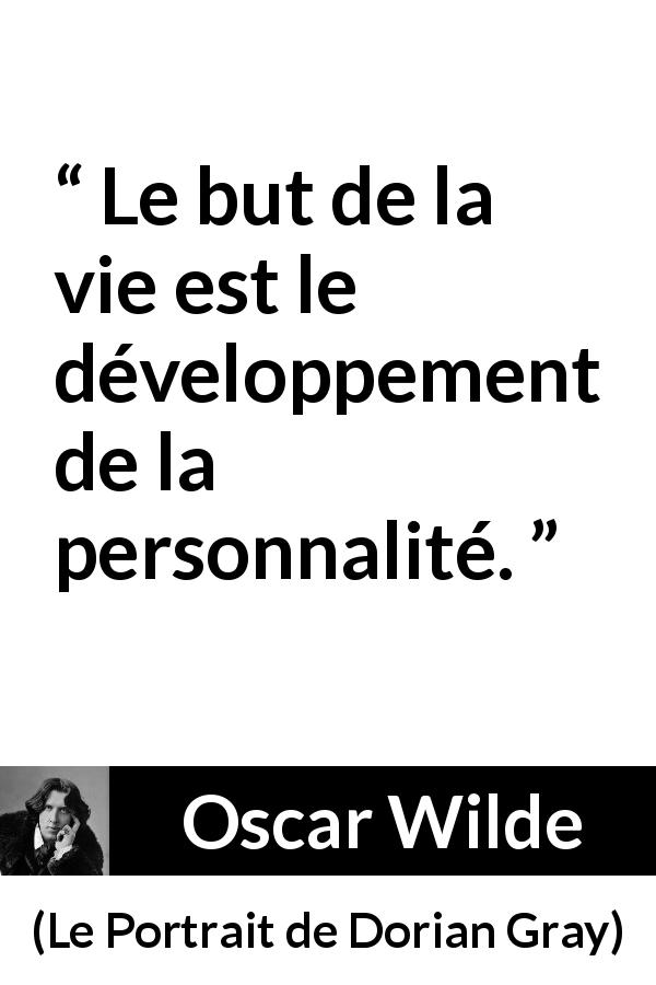 Citation d'Oscar Wilde sur soi tirée du Portrait de Dorian Gray - Le but de la vie est le développement de la personnalité.