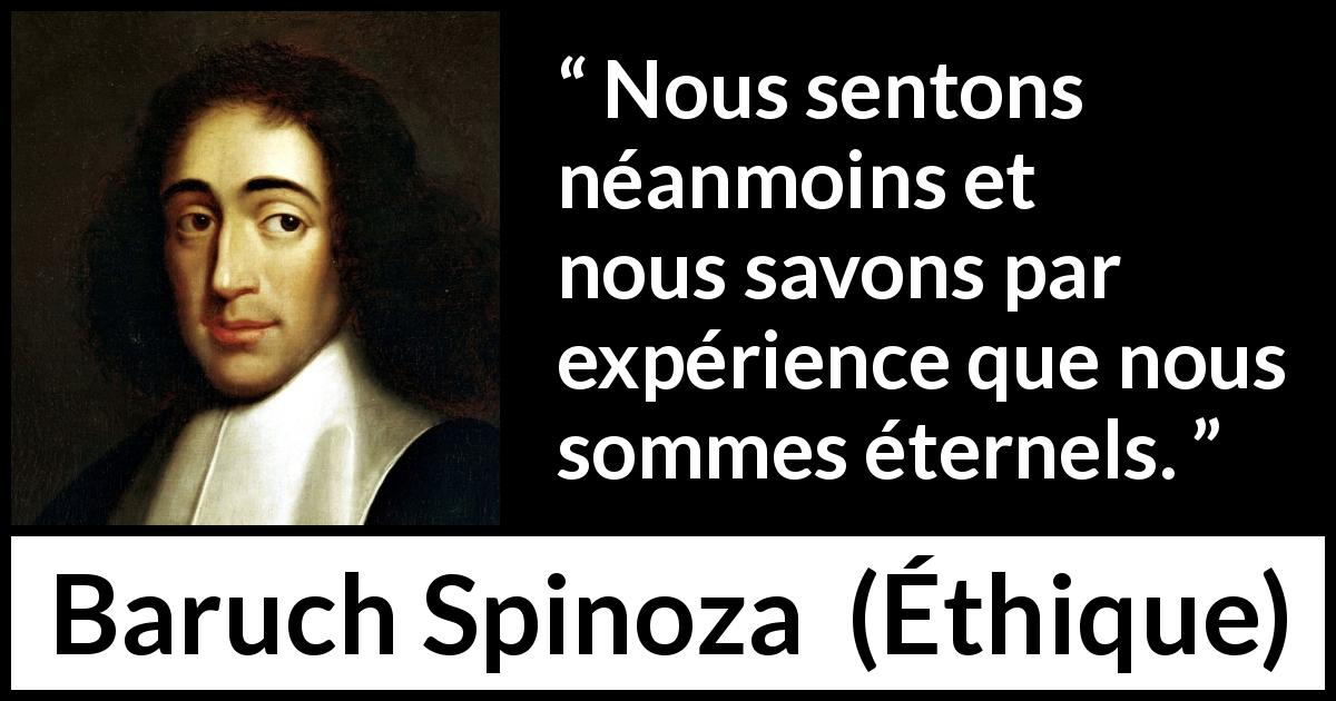 Citation de Baruch Spinoza sur l'éternité tirée d'Éthique - Nous sentons néanmoins et nous savons par expérience que nous sommes éternels.