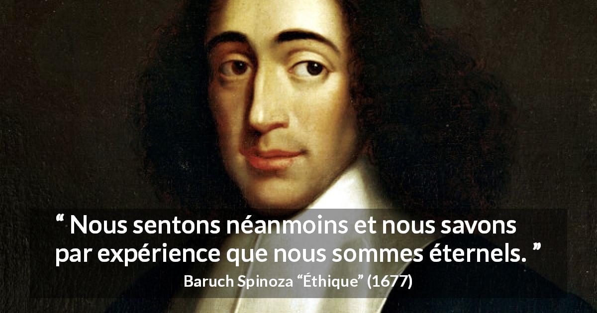 Citation de Baruch Spinoza sur l'éternité tirée d'Éthique - Nous sentons néanmoins et nous savons par expérience que nous sommes éternels.