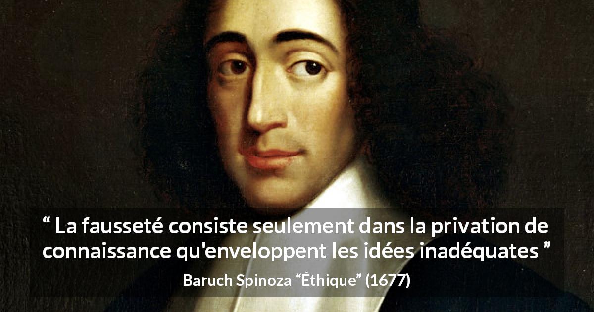 Citation de Baruch Spinoza sur l'ignorance tirée d'Éthique - La fausseté consiste seulement dans la privation de connaissance qu'enveloppent les idées inadéquates
