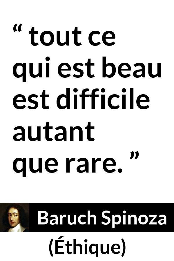 Citation de Baruch Spinoza sur la beauté tirée d'Éthique - tout ce qui est beau est difficile autant que rare.