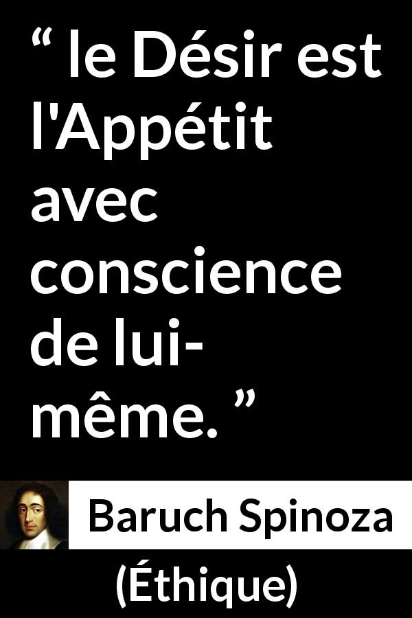 Citation de Baruch Spinoza sur la conscience tirée d'Éthique - le Désir est l'Appétit avec conscience de lui- même.