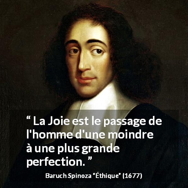 Citation de Baruch Spinoza sur la perfection tirée d'Éthique - La Joie est le passage de l'homme d'une moindre à une plus grande perfection.
