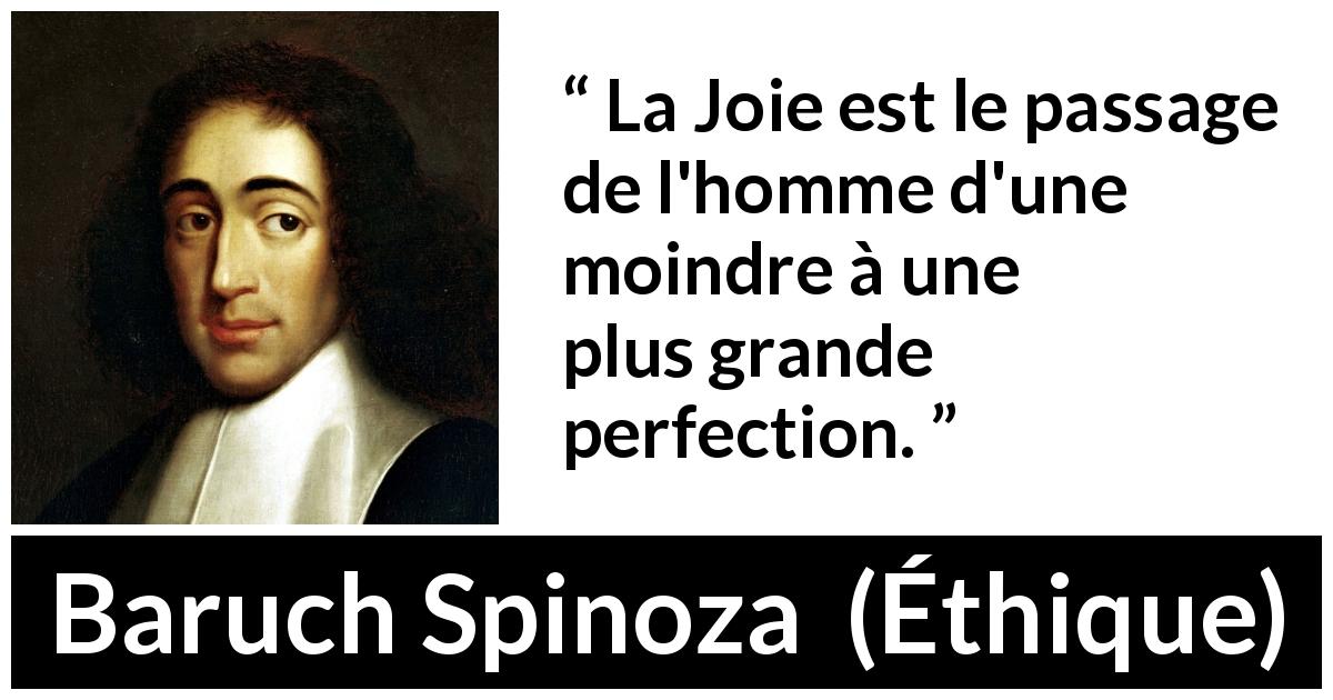 Citation de Baruch Spinoza sur la perfection tirée d'Éthique - La Joie est le passage de l'homme d'une moindre à une plus grande perfection.
