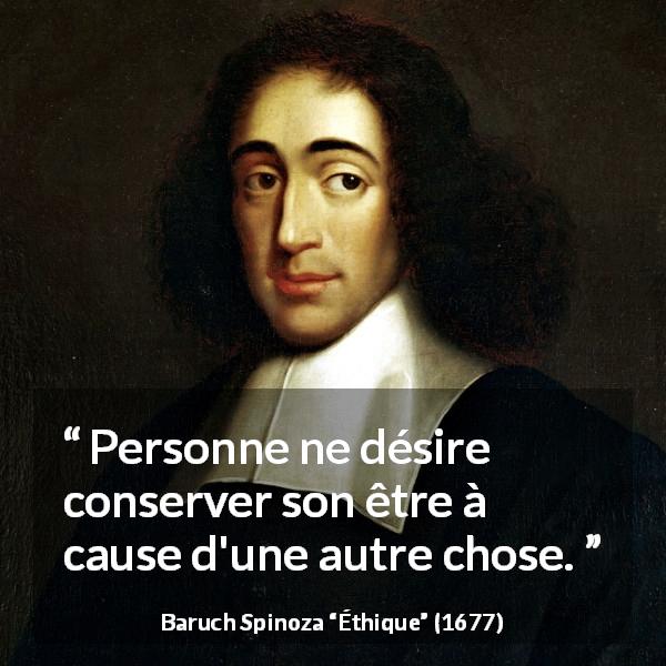 Citation de Baruch Spinoza sur soi tirée d'Éthique - Personne ne désire conserver son être à cause d'une autre chose.