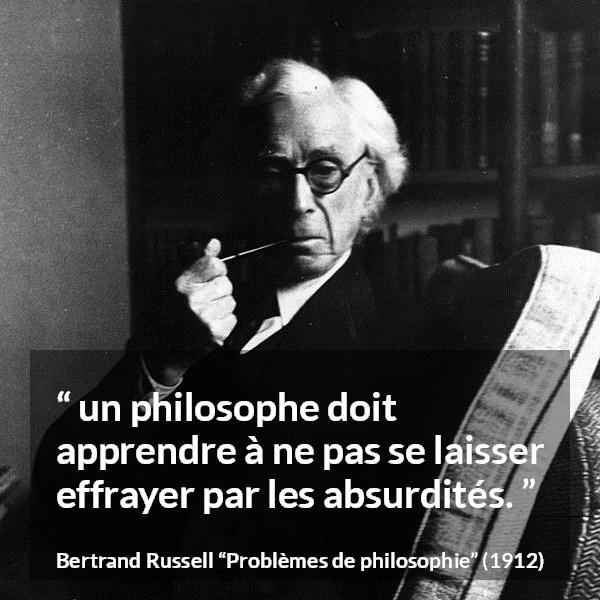 Citation de Bertrand Russell sur la philosophie tirée de Problèmes de philosophie - un philosophe doit apprendre à ne pas se laisser effrayer par les absurdités.