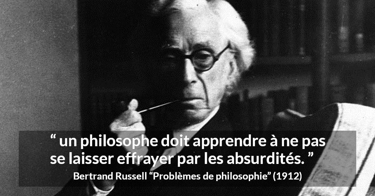 Citation de Bertrand Russell sur la philosophie tirée de Problèmes de philosophie - un philosophe doit apprendre à ne pas se laisser effrayer par les absurdités.