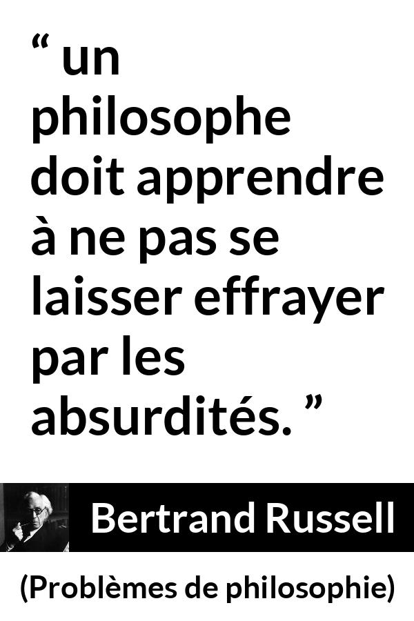 Citation de Bertrand Russell sur la philosophie tirée de Problèmes de philosophie - un philosophe doit apprendre à ne pas se laisser effrayer par les absurdités.