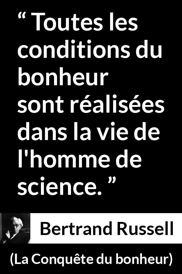 Citation de Bertrand Russell sur la science tirée de La Conquête du bonheur - Toutes les conditions du bonheur sont réalisées dans la vie de l'homme de science.