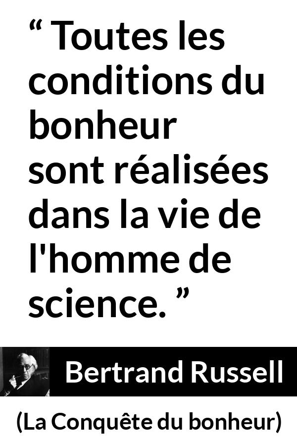 Citation de Bertrand Russell sur la science tirée de La Conquête du bonheur - Toutes les conditions du bonheur sont réalisées dans la vie de l'homme de science.