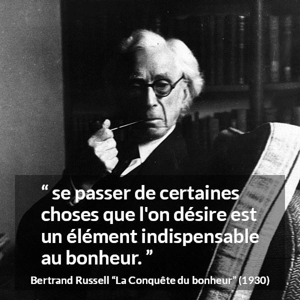 Citation de Bertrand Russell sur le désir tirée de La Conquête du bonheur - se passer de certaines choses que l'on désire est un élément indispensable au bonheur.