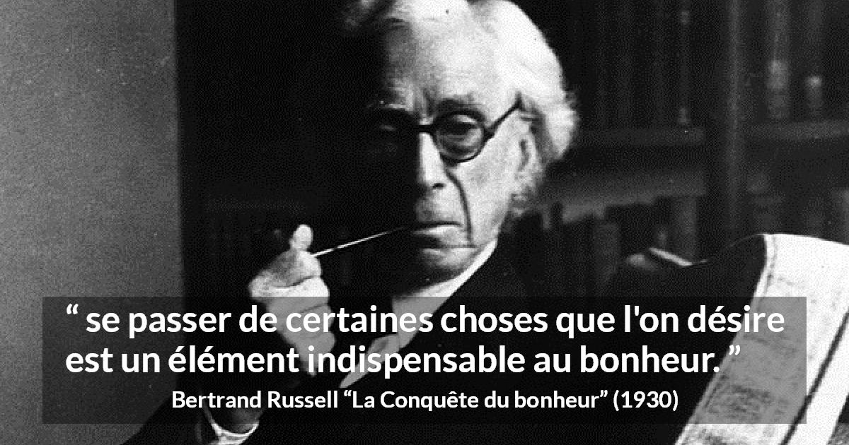 Citation de Bertrand Russell sur le désir tirée de La Conquête du bonheur - se passer de certaines choses que l'on désire est un élément indispensable au bonheur.
