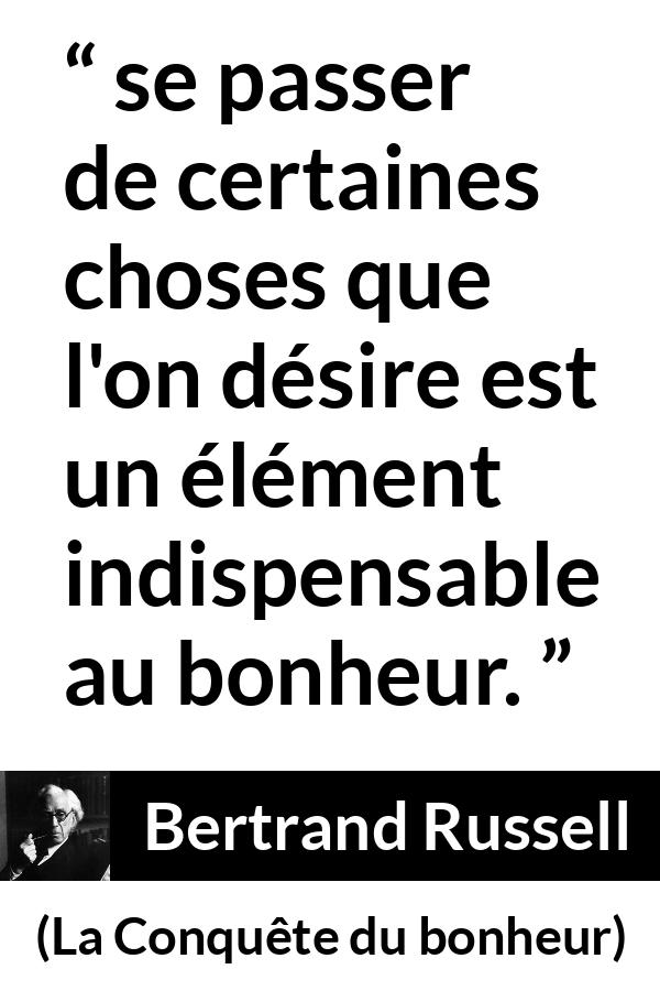 Citation de Bertrand Russell sur le désir tirée de La Conquête du bonheur - se passer de certaines choses que l'on désire est un élément indispensable au bonheur.