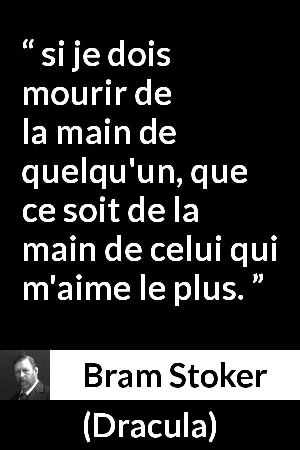 Citation de Bram Stoker sur l'amour tirée de Dracula - si je dois mourir de la main de quelqu'un, que ce soit de la main de celui qui m'aime le plus.