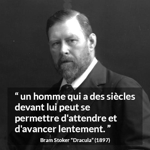 Citation de Bram Stoker sur la patience tirée de Dracula - un homme qui a des siècles devant lui peut se permettre d'attendre et d'avancer lentement.