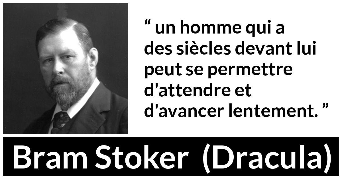 Citation de Bram Stoker sur la patience tirée de Dracula - un homme qui a des siècles devant lui peut se permettre d'attendre et d'avancer lentement.