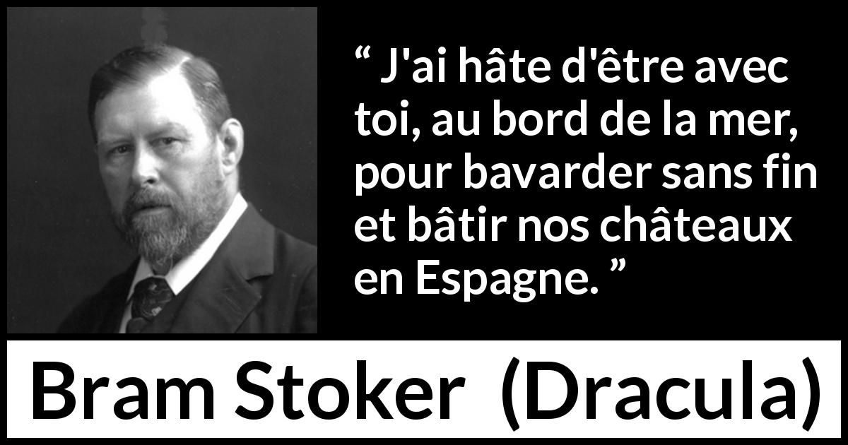 Citation de Bram Stoker sur la proximité tirée de Dracula - J'ai hâte d'être avec toi, au bord de la mer, pour bavarder sans fin et bâtir nos châteaux en Espagne.