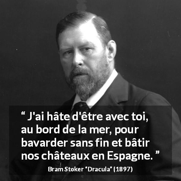 Citation de Bram Stoker sur la proximité tirée de Dracula - J'ai hâte d'être avec toi, au bord de la mer, pour bavarder sans fin et bâtir nos châteaux en Espagne.