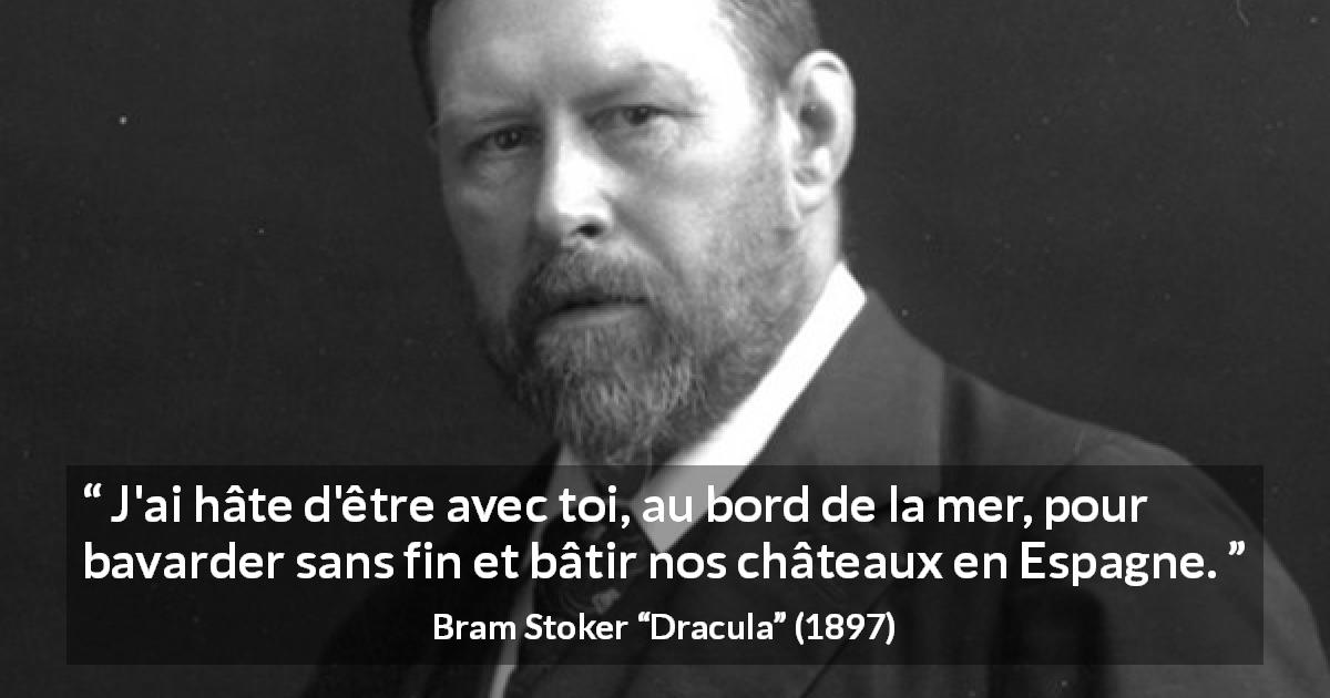 Citation de Bram Stoker sur la proximité tirée de Dracula - J'ai hâte d'être avec toi, au bord de la mer, pour bavarder sans fin et bâtir nos châteaux en Espagne.