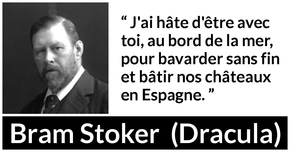 Citation de Bram Stoker sur la proximité tirée de Dracula - J'ai hâte d'être avec toi, au bord de la mer, pour bavarder sans fin et bâtir nos châteaux en Espagne.