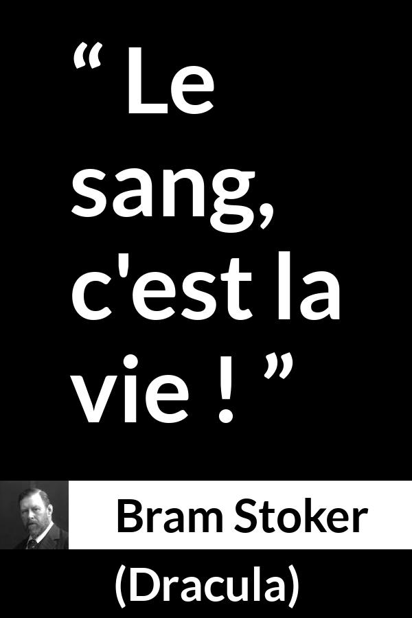 Citation de Bram Stoker sur la vie tirée de Dracula - Le sang, c'est la vie !