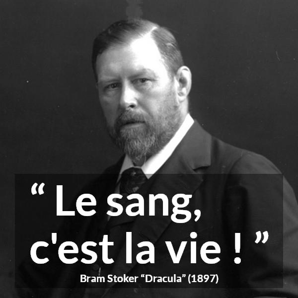 Citation de Bram Stoker sur la vie tirée de Dracula - Le sang, c'est la vie !