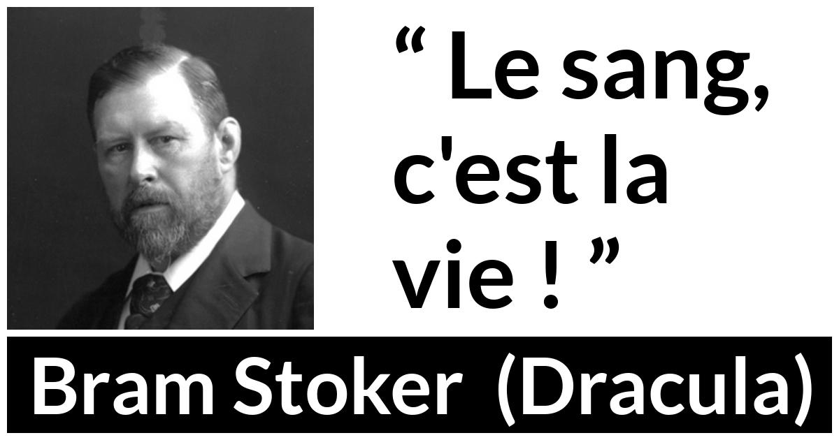 Citation de Bram Stoker sur la vie tirée de Dracula - Le sang, c'est la vie !