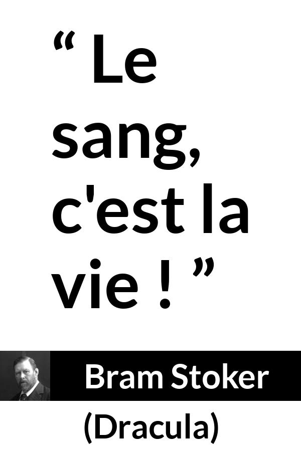 Citation de Bram Stoker sur la vie tirée de Dracula - Le sang, c'est la vie !