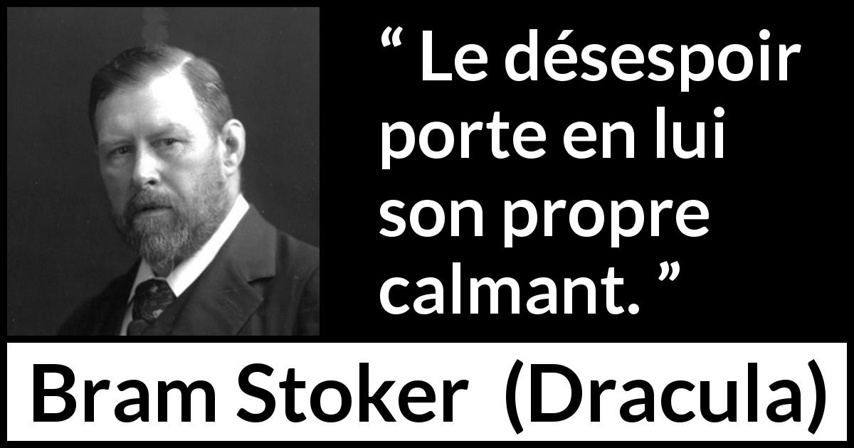 Citation de Bram Stoker sur le calme tirée de Dracula - Le désespoir porte en lui son propre calmant.